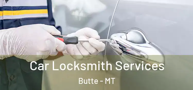 Car Locksmith Services Butte - MT