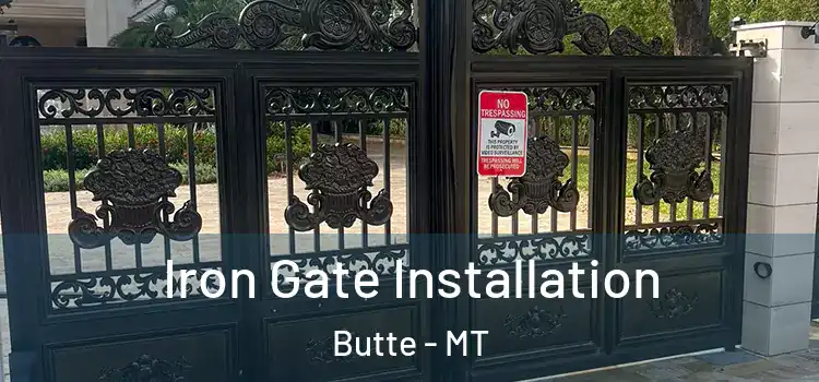 Iron Gate Installation Butte - MT